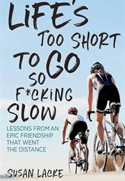 Life's Too Short to Go So F*Cking Slow (Susan Lacke)