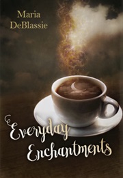 Everyday Enchantments (Maria F. Deblassie)