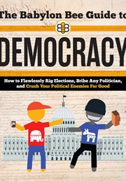 The Babylon Bee Guide to Democracy (Kyle Mann)