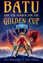 Batu and the Search for the Golden Cup (Lilya Kalaus and Zira Nauryzbai)