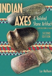Indian Axes and Related Stone Artifacts (Indian Axes & Related Stone Artifacts: Identification & Val (Lar Hothem)