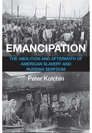 Emancipation: The Abolition and Aftermath of American Slavery and Russian Serfdom (Peter Kolchin)