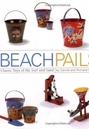 Beach Pails: Classic Toys of the Surf and Sand (Carole Smyth)