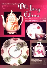 Collector's Encyclopedia of Old Ivory China: The Mystery Explored (Alma Hillman)