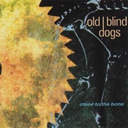 Close to the Bone (Old Blind Dogs, 1993)