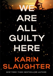 We Are All Guilty Here (Karin Slaughter)