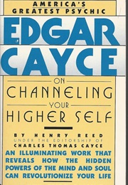 Edgar Cayce on Channeling Your Higher Self (Henry Reed)