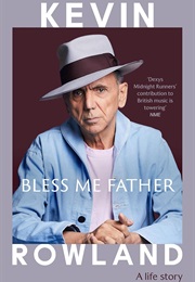 Bless Me Father: A Life Story (Kevin Rowland)