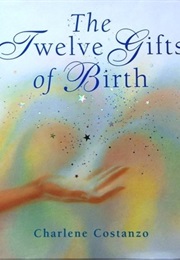 The Twelve Gifts of Birth (Charlene Costanzo)