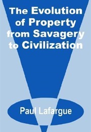The Evolution of Property From Savagery to Civilization (Paul Lafargue)