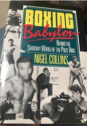 Boxing Babylon: Behind the Shadowy World of the Prize Ring (Nigel Collins)