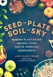 Seed to Plate, Soil to Sky (Lois Ellen Frank)