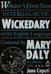 Websters' First New Intergalactic Wickedary of the English Language: Websters' First New Intergalact (Mary Daly)