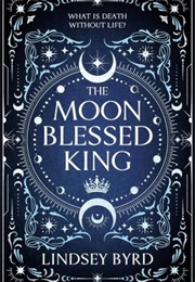 The Moon Blessed King (Lindsey Byrd)