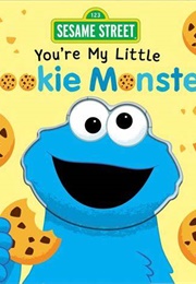 You're My Little Cookie Monster (Grace Baranowski)