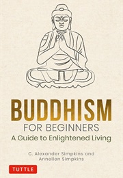 Buddhism for Beginners: A Guide to Enlightened Living (C. Alexander Simpkins)