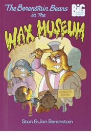 The Berenstain Bears in the Wax Museum (Stan & Jan Berenstain)