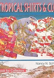 Tropical Shirts and Clothing (A Schiffer Book for Collectors) (Nancy N. Schiffer)