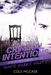 White Rabbit, Part I (Criminal Intentions #2.12) (Cole McCade)
