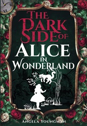 The Dark Side of Alice in Wonderland (Angela Youngman)