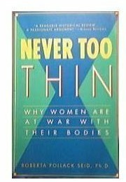 Never Too Thin: Why Women Are at War With Their Bodies (Roberta Pollack Seid)