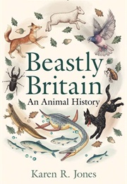 Beastly Britain: An Animal History (Karen R. Jones)
