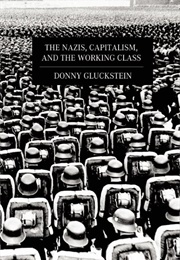 Nazis, Capitalism and the Working Class (Donny Gluckstein)