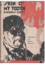 Skin O' My Tooth (Baroness Orczy)
