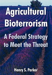 Agriculture and Bioterrorism: A Federal Strategy to Meet the Threat (Parker)