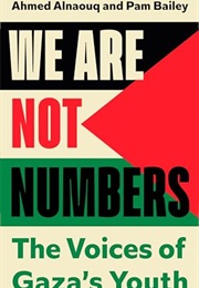 We Are Not Numbers: The Voices of Gaza's Youth (Ahmed Alnaouq (Editor), Pam Baile (Editor))