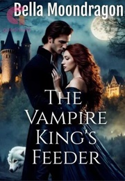 The Vampire King's Feeder (Bella Moondragon)