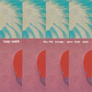 Tune-Yards - Tell the Future With Your Body