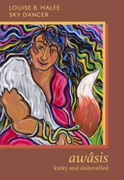 Awâsis - Kinky and Disheveled (Louise Bernice Halfe Sky Dancer)