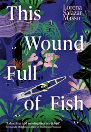 This Wound Full of Fish (Lorena Salazar Masso)