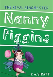 Nanny Piggins and the Rival Ringmaster (R.A. Spratt)