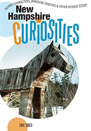 New Hampshire Curiosities: Quirky Characters, Roadside Oddities & Other Offbeat Stuff (Curiosities S (Eric Jones)