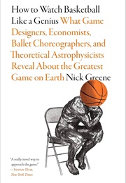 How to Watch Basketball Like a Genius (Nick Greene)