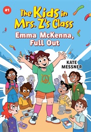 The Kids in Mrs. Z's Class: Emma McKenna, Full Out (Kate Messner)
