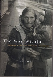 The War Within: Diaries From the Siege of Leningrad (Alexis Peri)