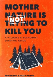 Mother Nature Is NOT Trying to Kill You (Rob Nelson)