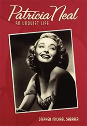Patricia Neal: An Unquiet Life (Stephen Michael Shearer)