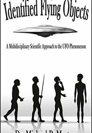 Identified Flying Objects: A Multidisciplinary Scientific Approach to the UFO Phenomenon (Michael P. Masters)