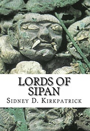 Lords of Sipan (Sidney D. Kirkpatrick)