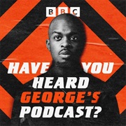 Have You Heard George's Podcast