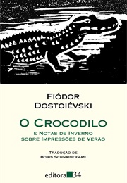 O Crocodilo E Notas De Inverno Sobre Impressões De Verão (Fiódor Dostoiévski)