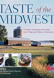 Taste of the Midwest: 12 States, 101 Recipes, 150 Meals, 8,207 Miles and Millions of Memories (Best (Dan Kaercher)