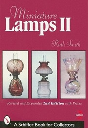 Miniature Lamps II (A Schiffer Book for Collectors) (Ruth E. Smith)