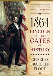 1864: Lincoln at the Gates of History (Charles Bracelen Flood)