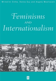 Feminisms and Internationalism (Mrinalini Sinha, Donna Guy, and Angela Woollacott)