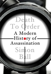 Death to Order: A Modern History of Assassination (Simon Ball)